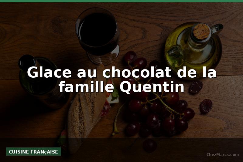 Glace au chocolat de la famille Quentin
