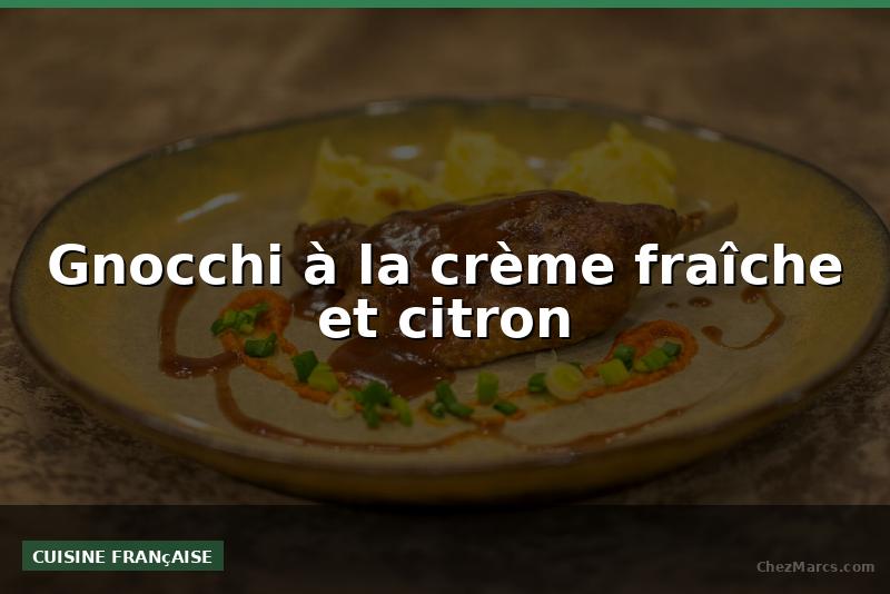 Gnocchi à la crème fraîche et citron