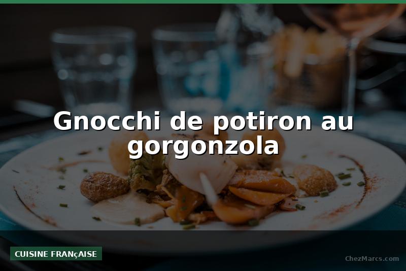 Gnocchi de potiron au gorgonzola