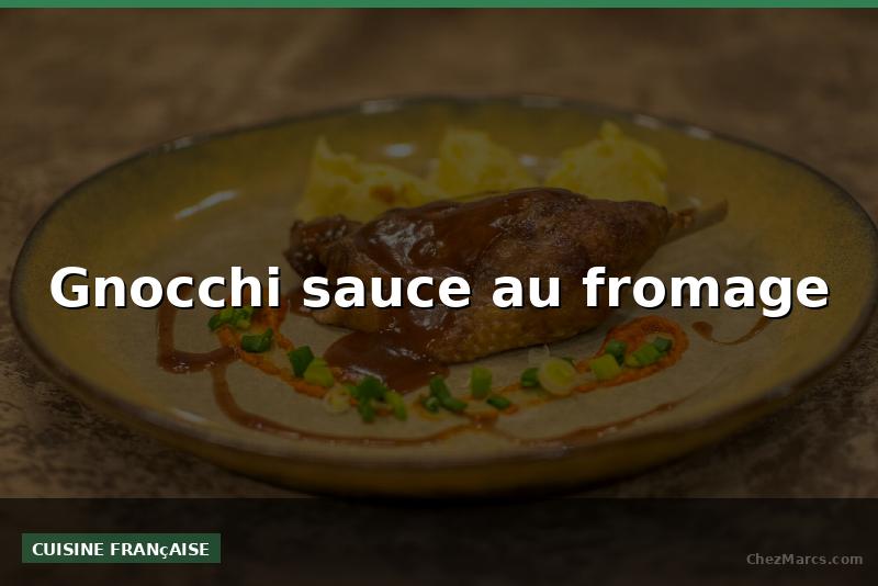 Gnocchi sauce au fromage
