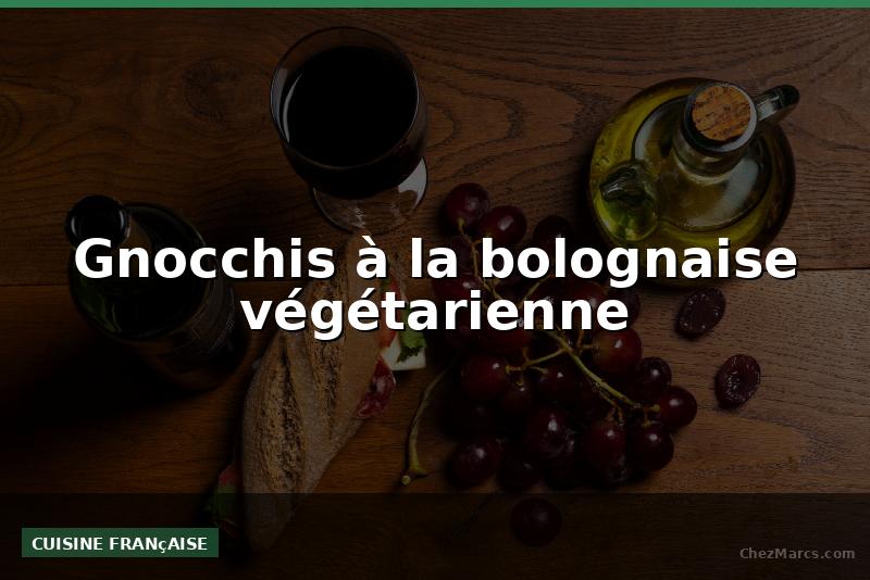 Gnocchis à la bolognaise végétarienne