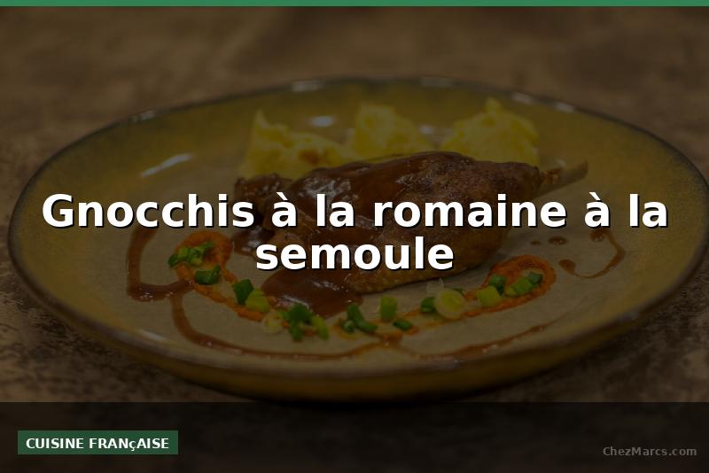 Gnocchis à la romaine à la semoule