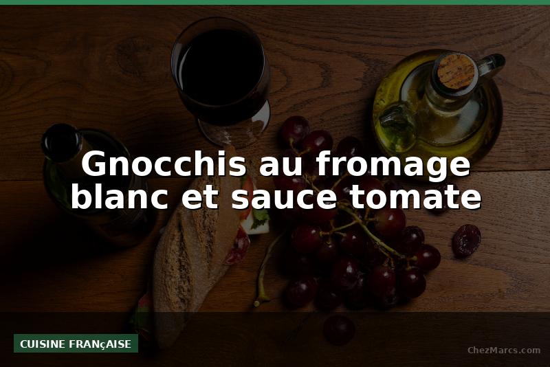 Gnocchis au fromage blanc et sauce tomate