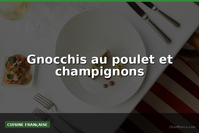 Gnocchis au poulet et champignons
