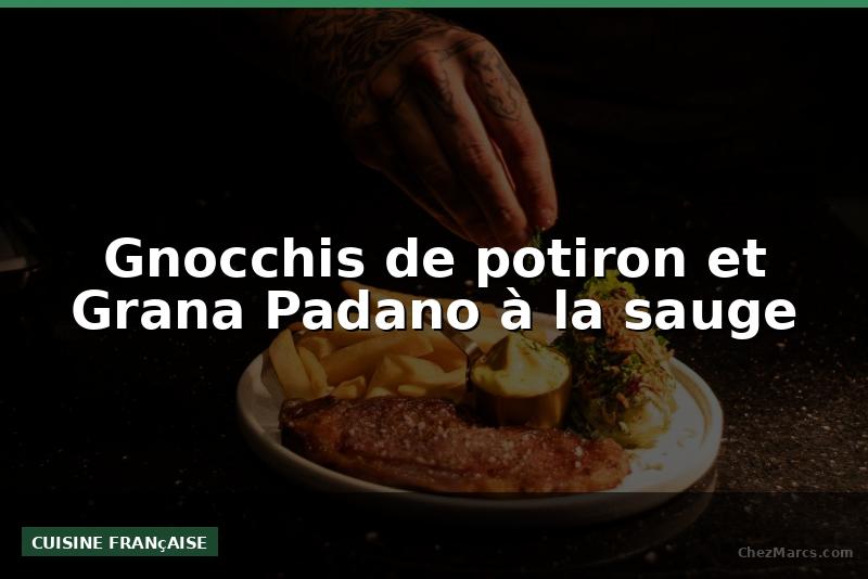 Gnocchis de potiron et Grana Padano à la sauge