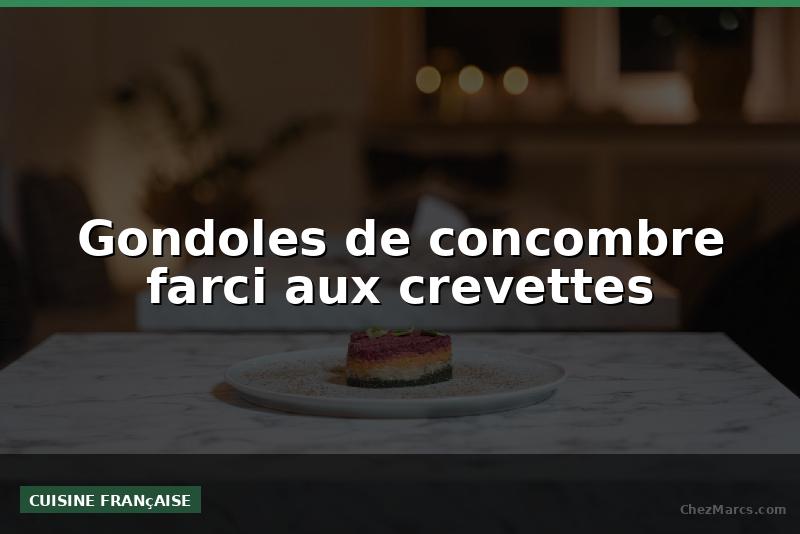 Gondoles de concombre farci aux crevettes