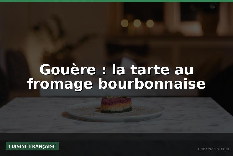 Gouère : la tarte au fromage bourbonnaise