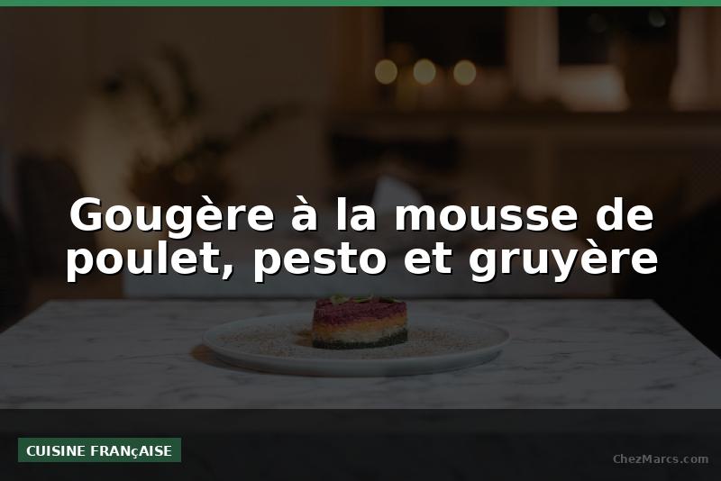 Gougère à la mousse de poulet, pesto et gruyère