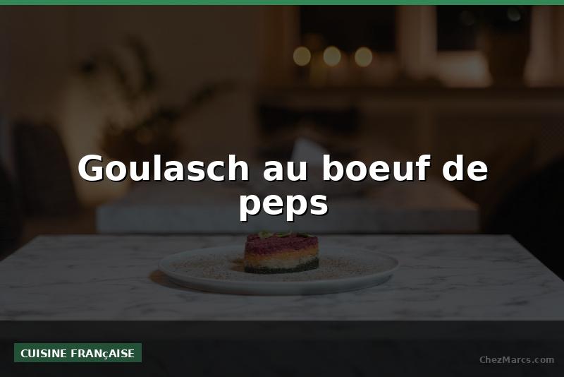 Goulasch au boeuf de peps