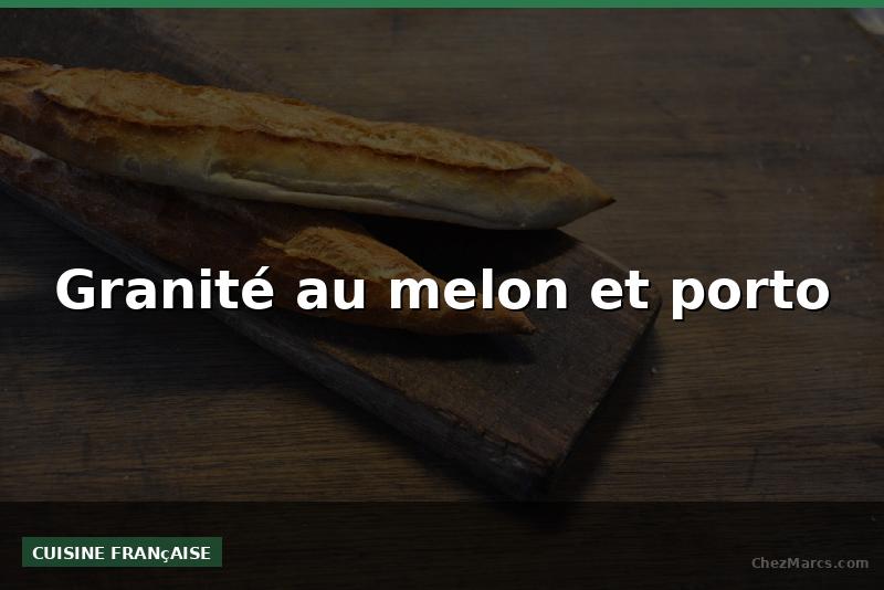 Granité au melon et porto