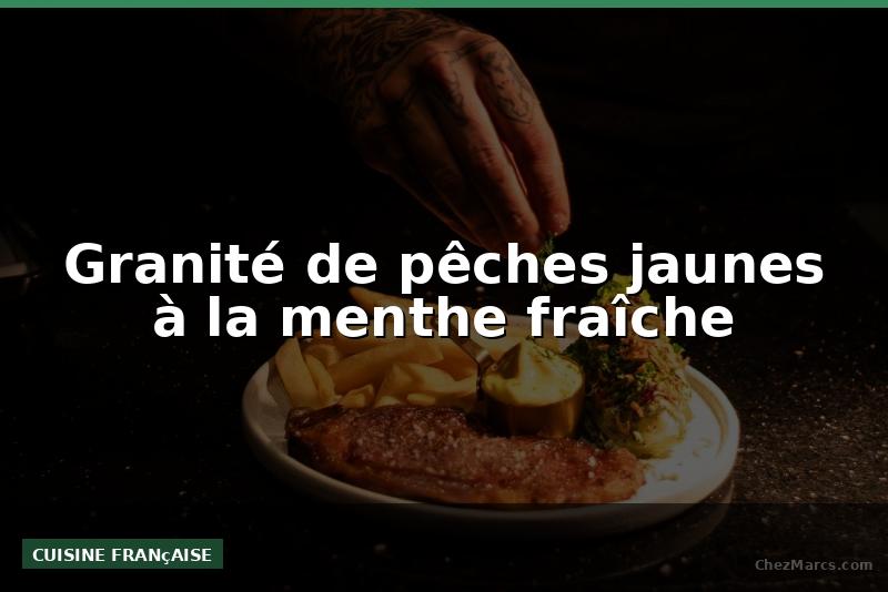 Granité de pêches jaunes à la menthe fraîche