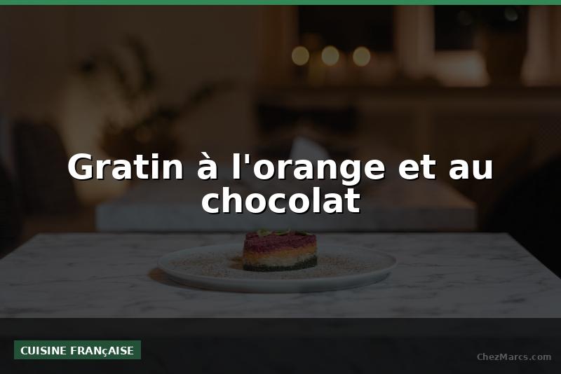 Gratin à l'orange et au chocolat