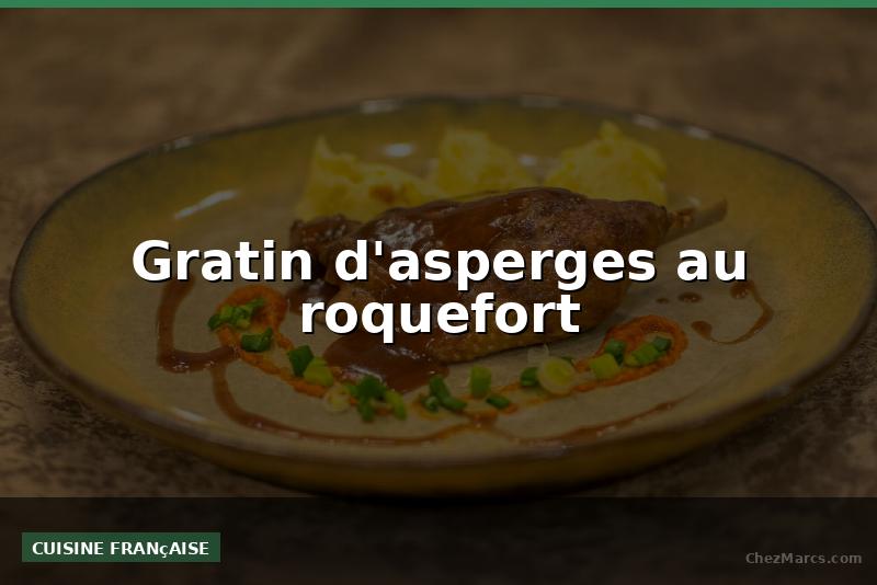 Gratin d'asperges au roquefort