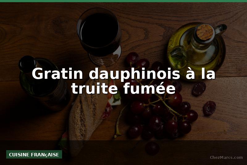 Gratin dauphinois à la truite fumée