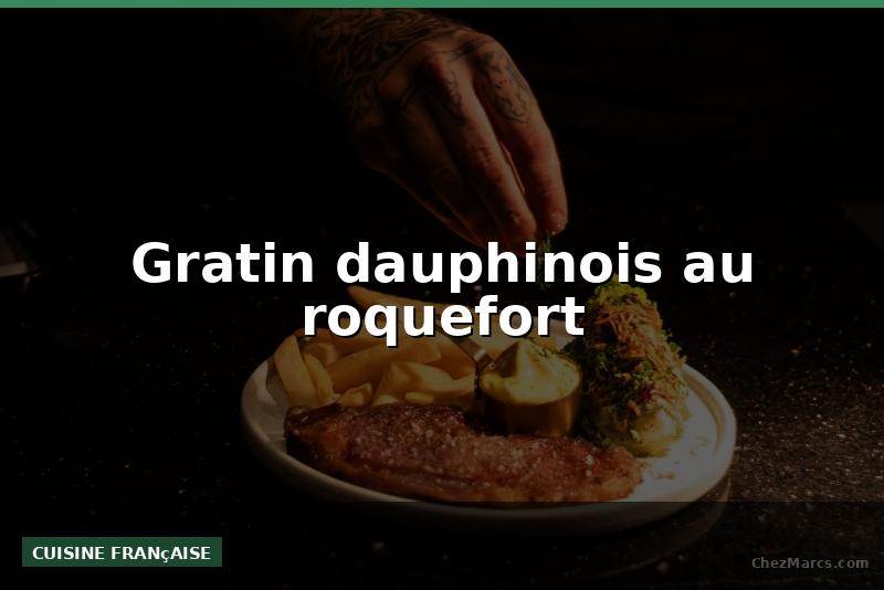 Gratin dauphinois au roquefort