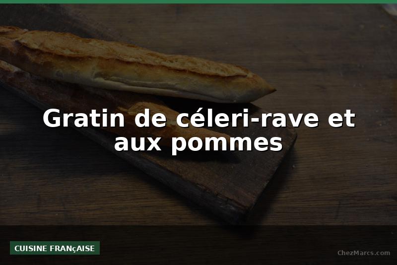 Gratin de céleri-rave et aux pommes