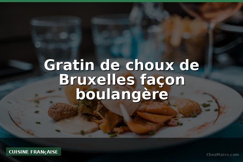 Gratin de choux de Bruxelles façon boulangère