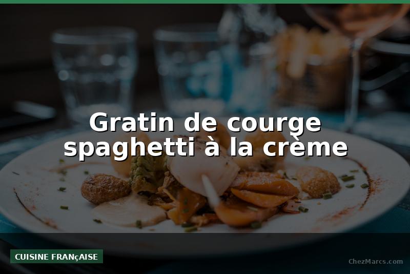 Gratin de courge spaghetti à la crème