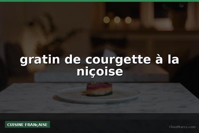 gratin de courgette à la niçoise