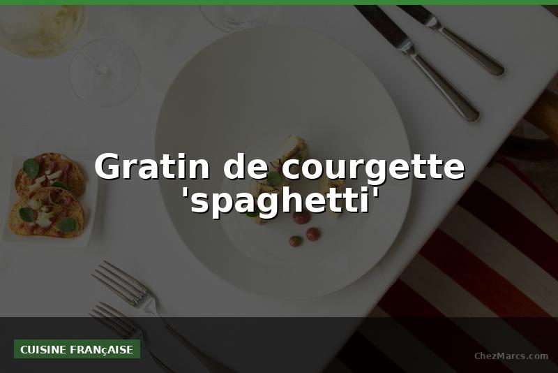 Gratin de courgette 'spaghetti'