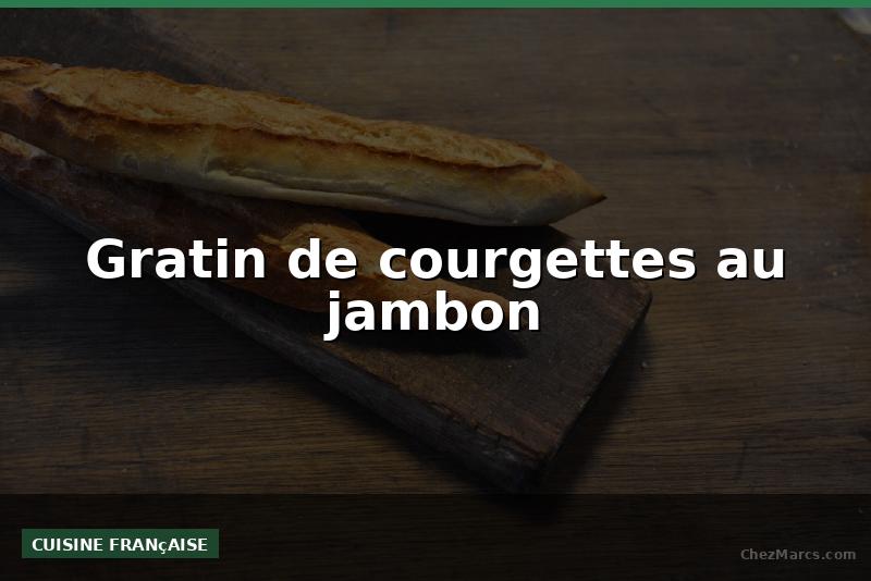 Gratin de courgettes au jambon