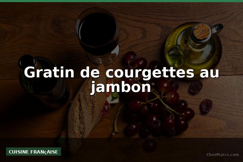Gratin de courgettes au jambon