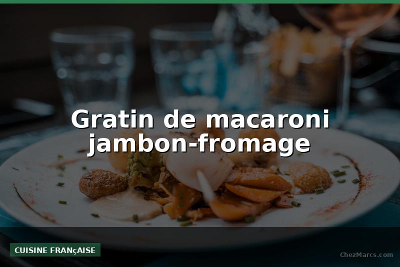 Gratin de macaroni jambon-fromage