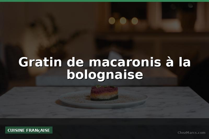 Gratin de macaronis à la bolognaise