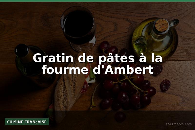 Gratin de pâtes à la fourme d'Ambert
