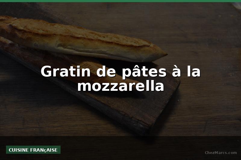 Gratin de pâtes à la mozzarella