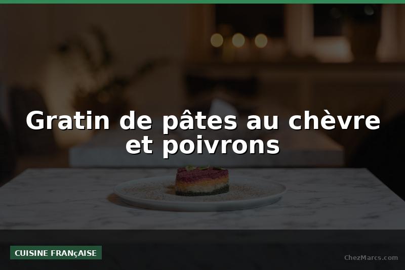 Gratin de pâtes au chèvre et poivrons