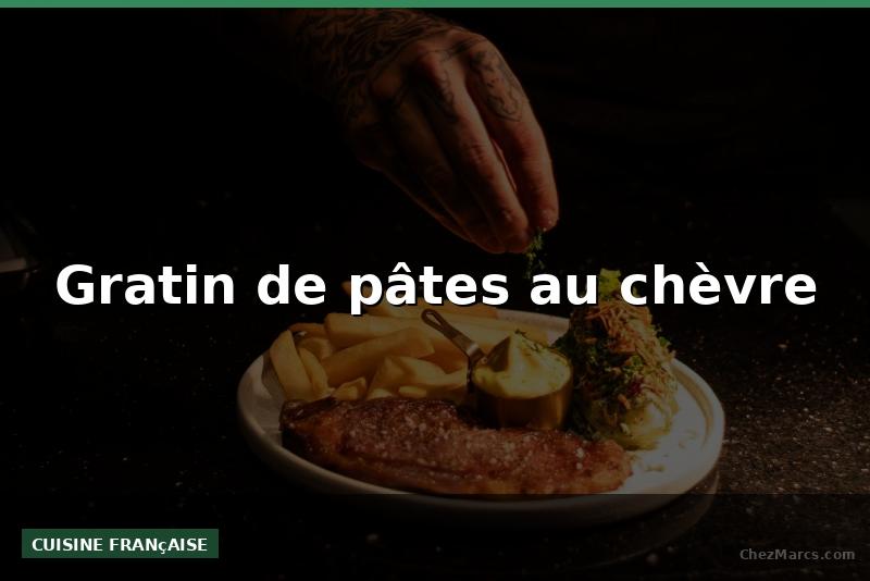 Gratin de pâtes au chèvre