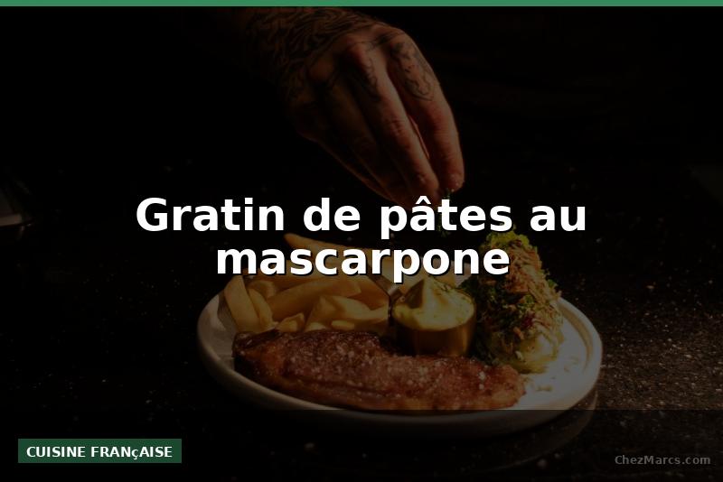 Gratin de pâtes au mascarpone