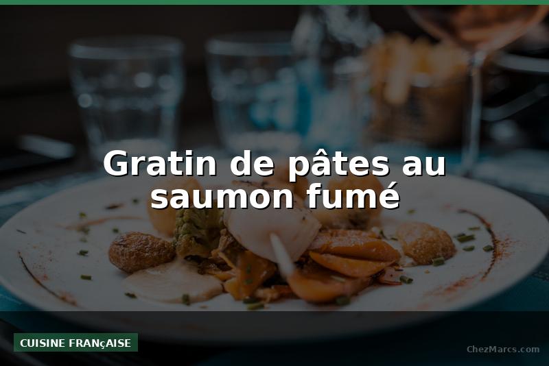 Gratin de pâtes au saumon fumé