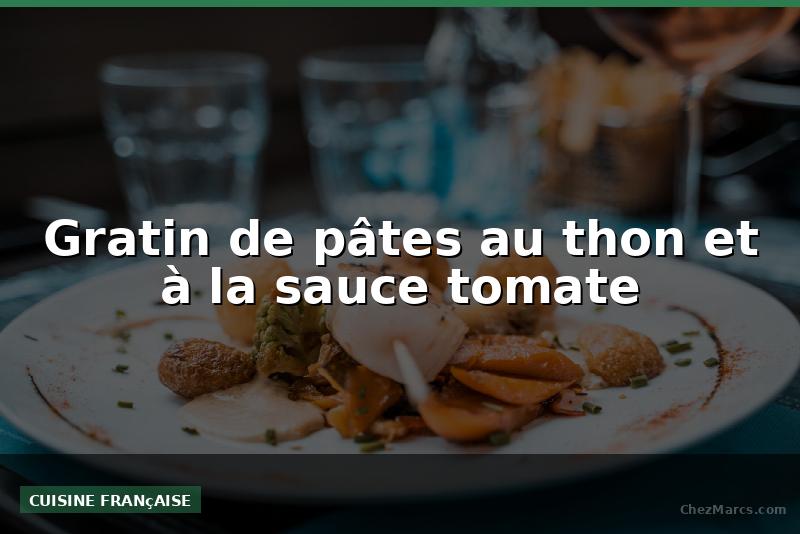 Gratin de pâtes au thon et à la sauce tomate