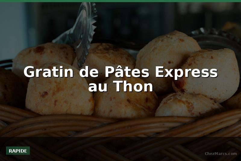 Gratin de Pâtes Express au Thon