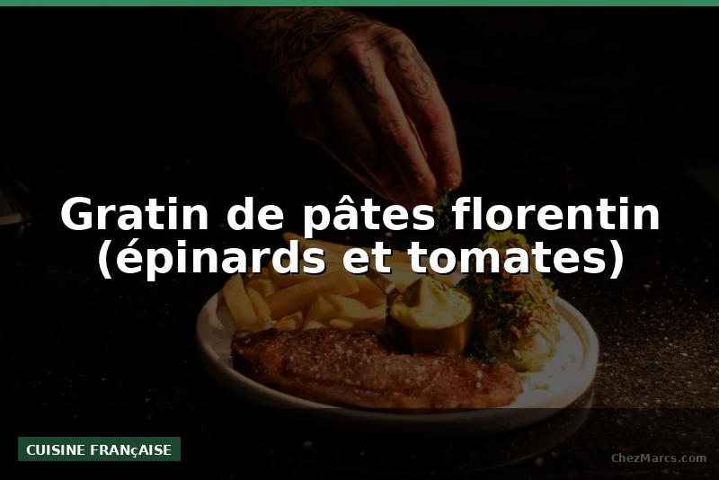 Gratin de pâtes florentin (épinards et tomates)