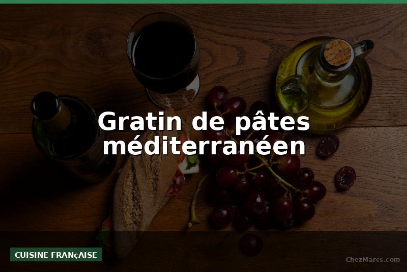 Gratin de pâtes méditerranéen