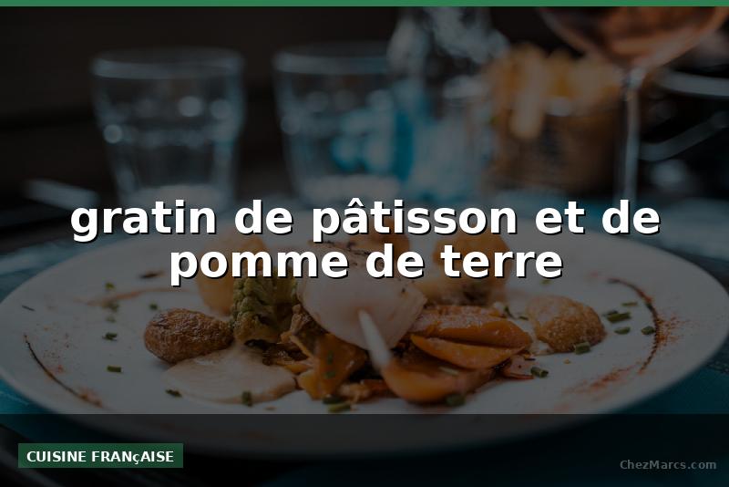 gratin de pâtisson et de pomme de terre