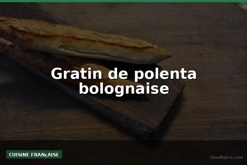 Gratin de polenta bolognaise