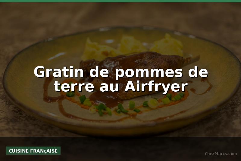 Gratin de pommes de terre au Airfryer