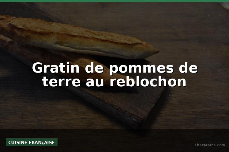 Gratin de pommes de terre au reblochon