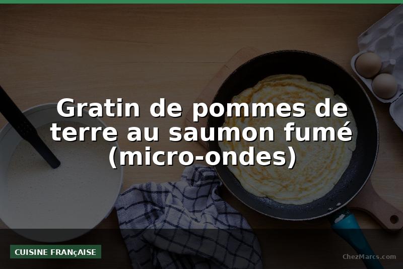 Gratin de pommes de terre au saumon fumé (micro-ondes)