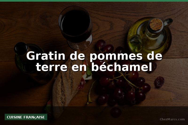 Gratin de pommes de terre en béchamel