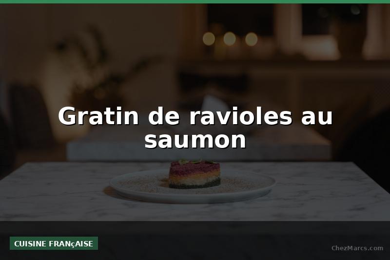 Gratin de ravioles au saumon