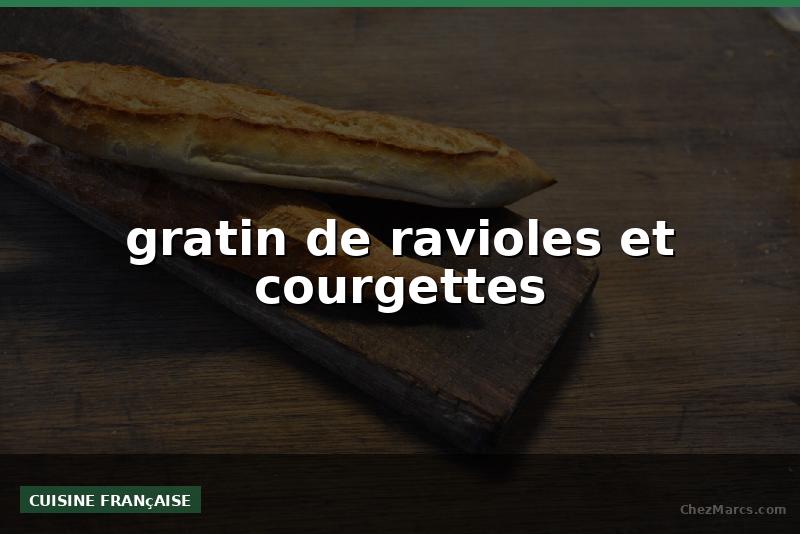 gratin de ravioles et courgettes
