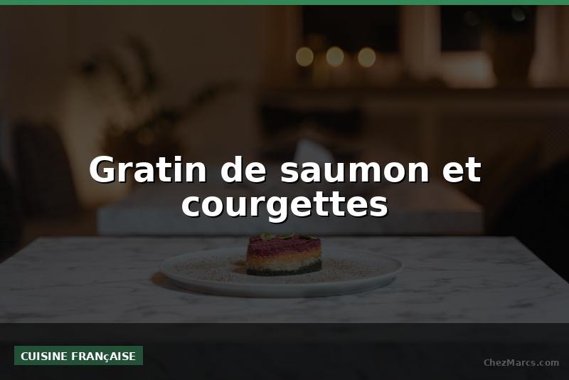Gratin de saumon et courgettes