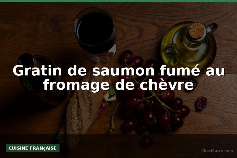 Gratin de saumon fumé au fromage de chèvre