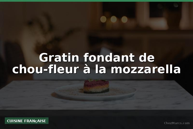 Gratin fondant de chou-fleur à la mozzarella