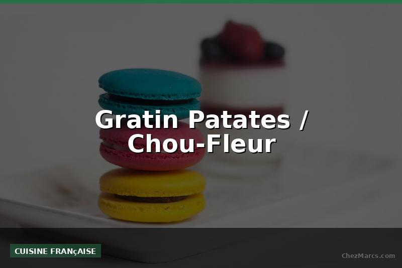 Gratin Patates / Chou-Fleur